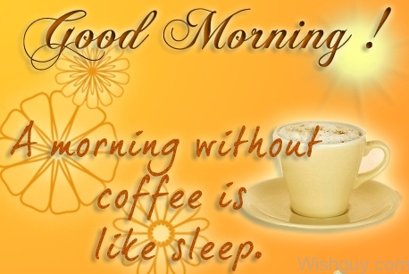 A Morning Without Coffee Is Like Sleep