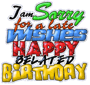 I Am Sorry - Happy Belated Birthday