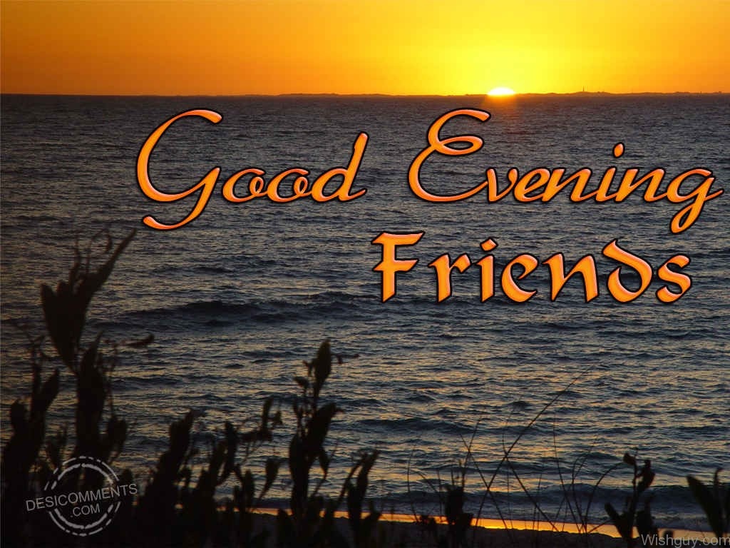 Good Evening Wishes For Friends - Wishes, Greetings, Pictures – Wish Guy