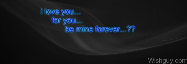 I Love You For You Be Mine Forever