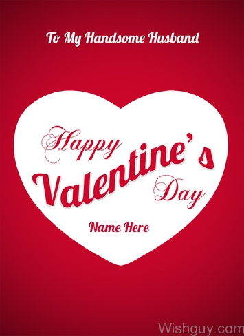 To My Handsome Husband - Hppy Valentine's Day