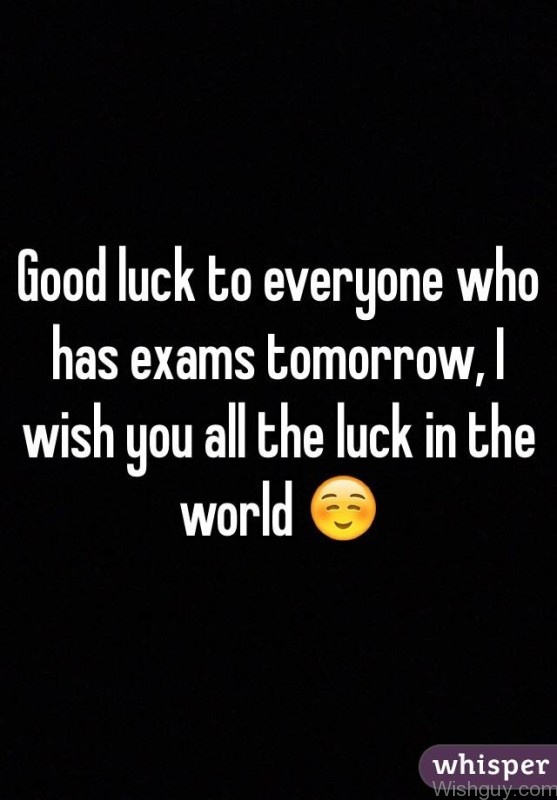 Good Luck To Everyone Who Has Exams Tomorrow