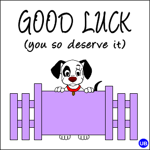 Good Luck - You Deserve It !