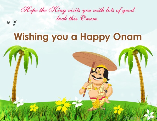 Hope The King Visit You With Lots Of Good Luck This Onam