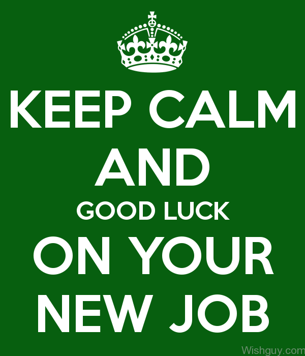 Keep Calm And Good Luck On Your New Job