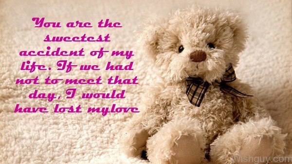Happy Teddy Bear Day - You Are The Sweetest Accident Of My Life-me16
