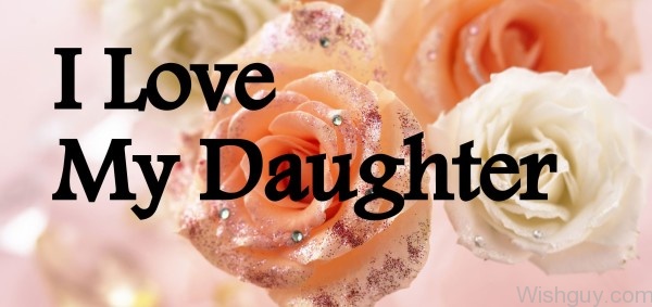 I Love My Daughter - Roses-ws514