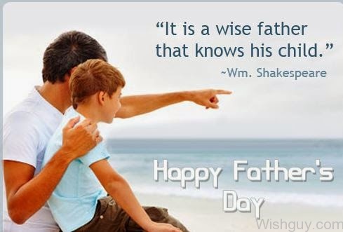 It Is A Wise Father That Knows His Child - Happy Father's Day-wl536
