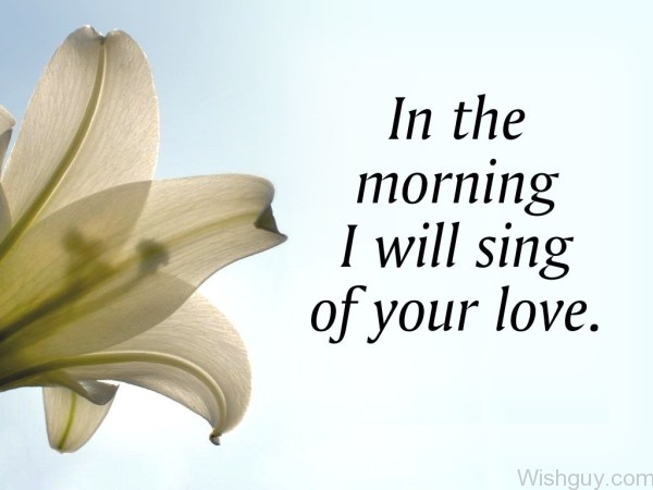 In The Morning I Will Sing Of Your Love -A9