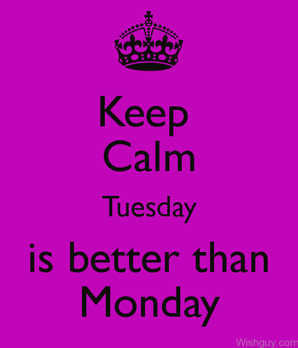 Keep Calm Its Tuesday