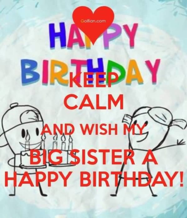 Keep Calm And Wish My Big Sister A Happy Birthday