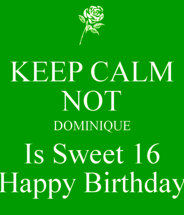 Keep Calm Dominioue Is Sweet Sixteen Happy Birthday