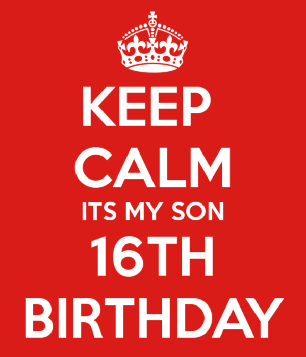 Keep Calm Its My Son Sixteen Birthday