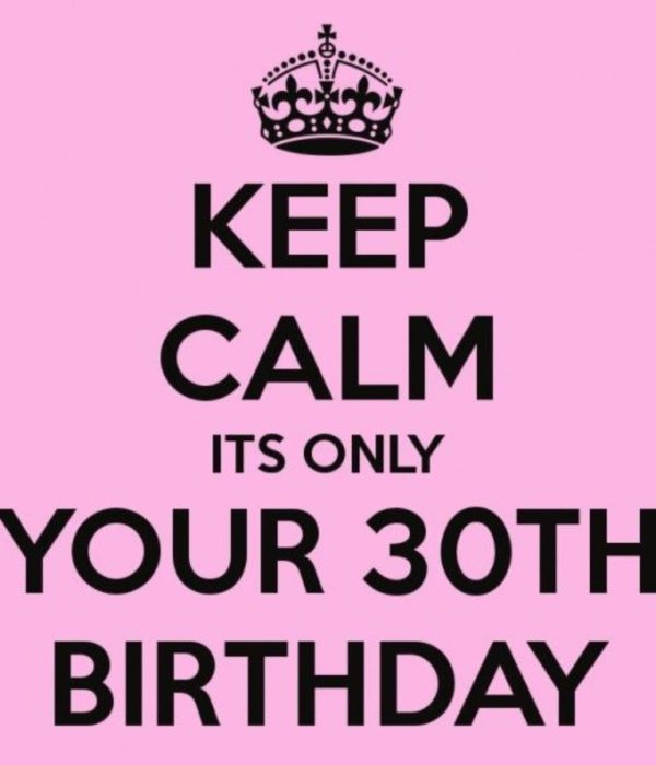 Keep Calm It's Your Thirtieth Birthday