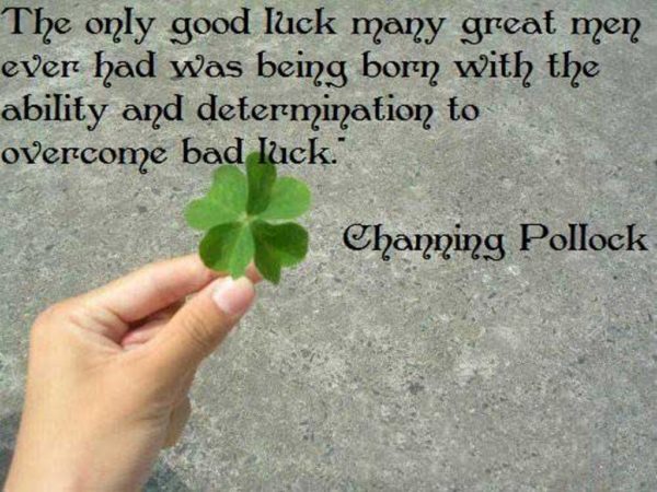 The Only Good Luck Many Great Men
