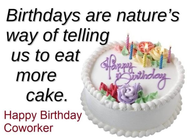 Birthdays Are Nature 's Way Of Telling Us To Eat More Cake