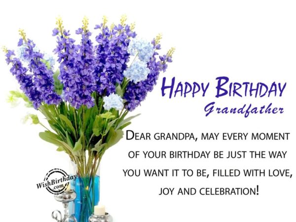 Dear Grandpa, May Every Moment Of Your Birthday Be Just The Way You Want It To Be – Happy Birthday Grandfather