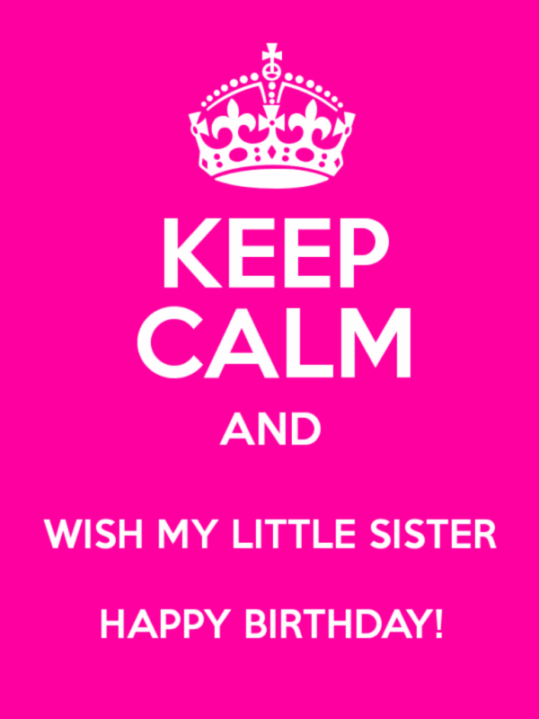 Keep Calm And Wish My Little Sister