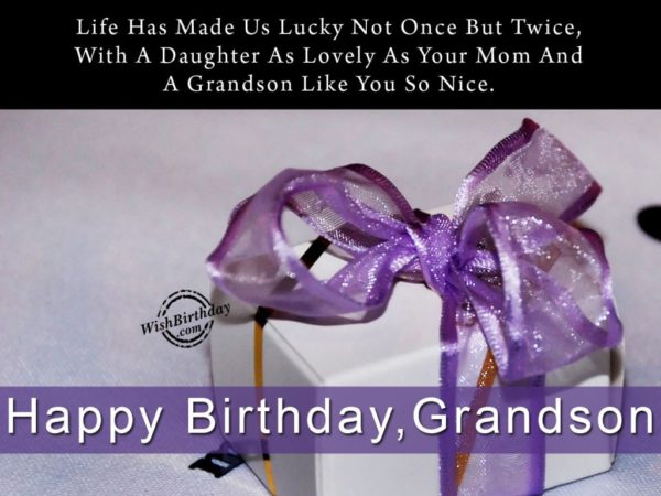 Life Has Made Us Lucky Not Once But Twice – Happy Birthday Grandson