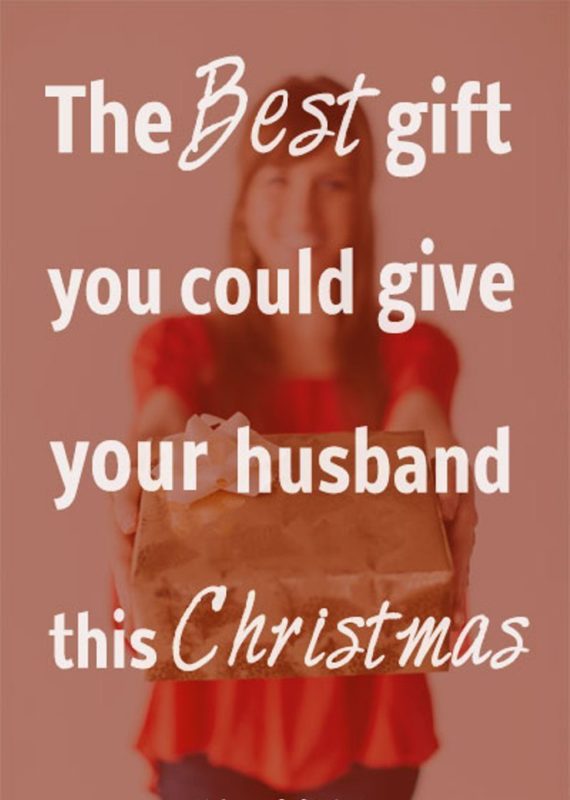 The Best Gift You Could Give Your Husband This Christmas